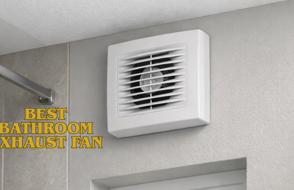 Best Bathroom Exhaust Fan: Complete Guide to Quiet, Powerful, Energy-Efficient, Moisture-Resistant & Easy-to-Install Fans for Every Bathroom Size and Style