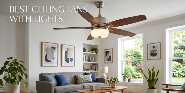 Best Ceiling Fans with Lights: A Complete Guide to Stylish Designs, Energy Efficiency, and Smart Home Features
