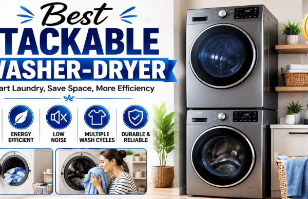 Best Stackable Washer-Dryer: A Complete Long Guide to Space-Saving, Energy-Efficient, and Modern Laundry Solutions for Every Home